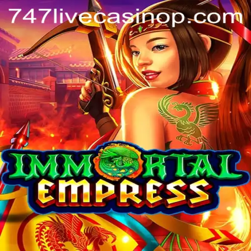 Exploring ImmortalEmpress: The Thrills of 747 Live Casino