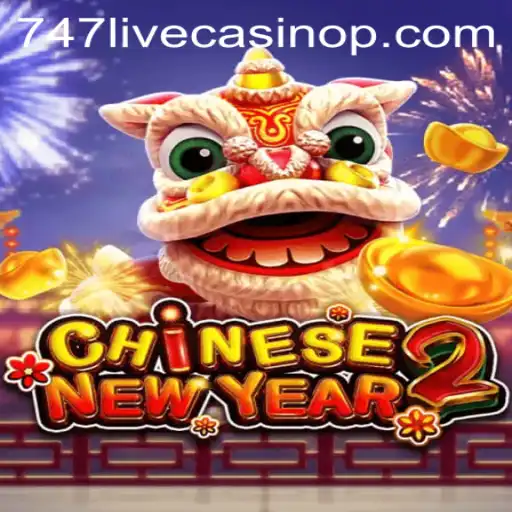 Exploring CHINESENEWYEAR2: An Exciting Addition to 747 Live Casino