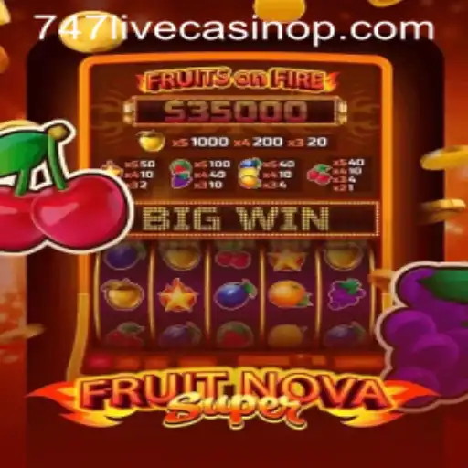 Exploring the Exciting World of FruitNovaSuper and 747 Live Casino