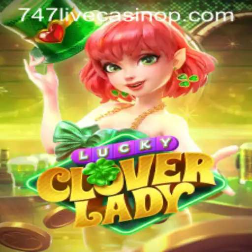 Exploring LuckyCloverLady: A New Favorite at 747 Live Casino