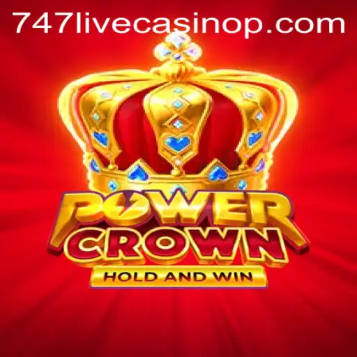 PowerCrown: The Ultimate 747 Live Casino Experience