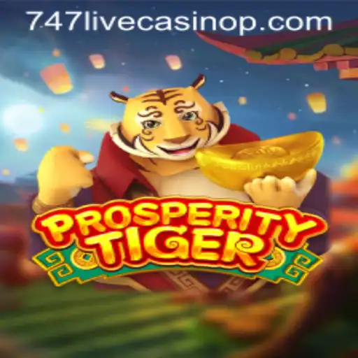 Discover the Thrilling World of ProsperityTiger at 747 Live Casino
