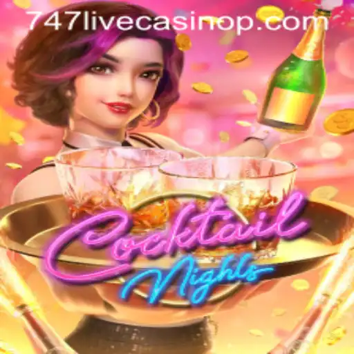 Exploring the Buzz of CocktailNights in 747 Live Casino