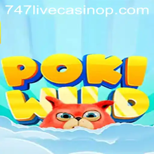 Exploring the Wild World of PokiWild and 747 Live Casino